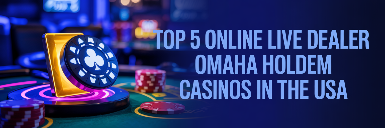 Top 5 Online Live Dealer Omaha Holdem Casinos in the USA